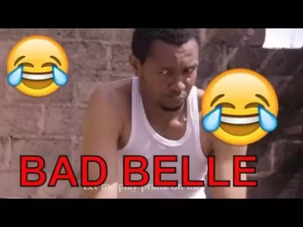 Video: BAD BELLE (COMEDY SKIT) | Latest 2018 Nigerian Comedy